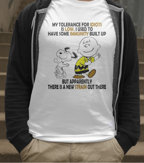 My Tolerance For Idiots Is Low Immunity Built Up But Apparently New Strain Snoopy T-Shirt