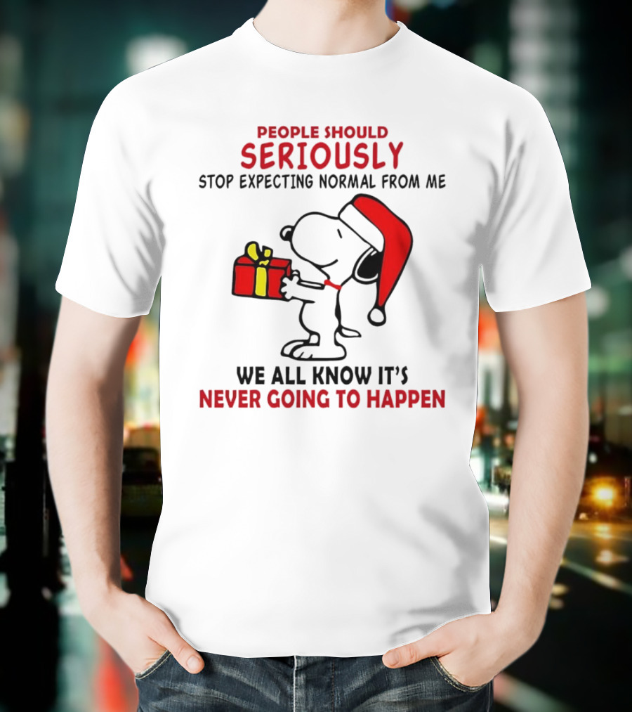 People Should Seriously Stop Expecting Normal From Me Snoopy Gift We All Know It’s Never Going To Happen T-Shirt