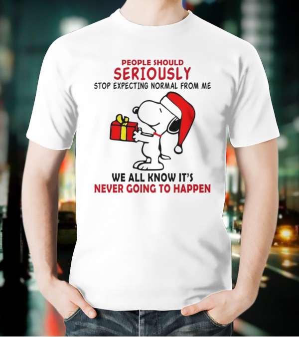 People Should Seriously Stop Expecting Normal From Me Snoopy Gift We All Know It’s Never Going To Happen T-Shirt