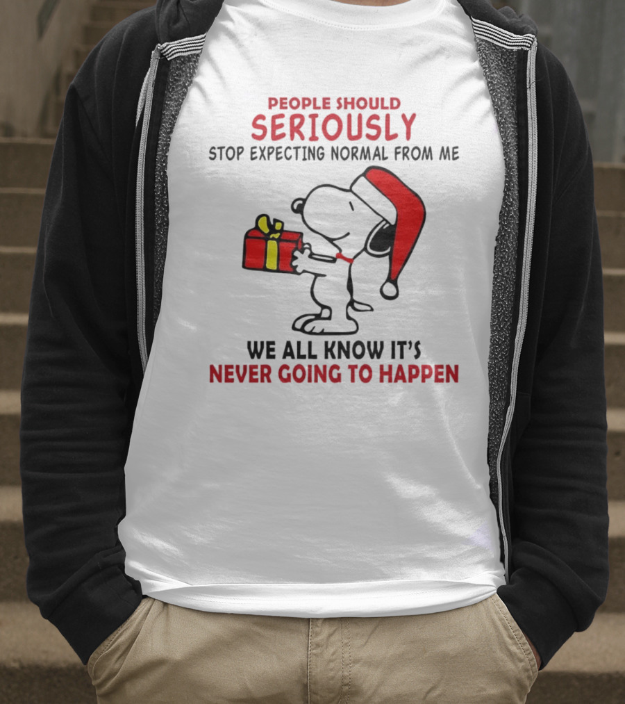 People Should Seriously Stop Expecting Normal From Me Snoopy Gift We All Know It’s Never Going To Happen T-Shirt