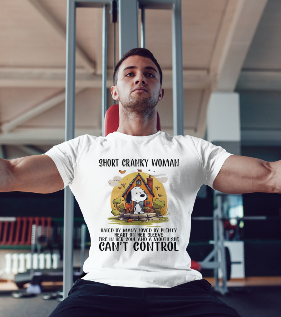 Short Cranky Woman Hated By Many Loved By Plenty Fire In Her Soul Mouth She Can't Control T-Shirt
