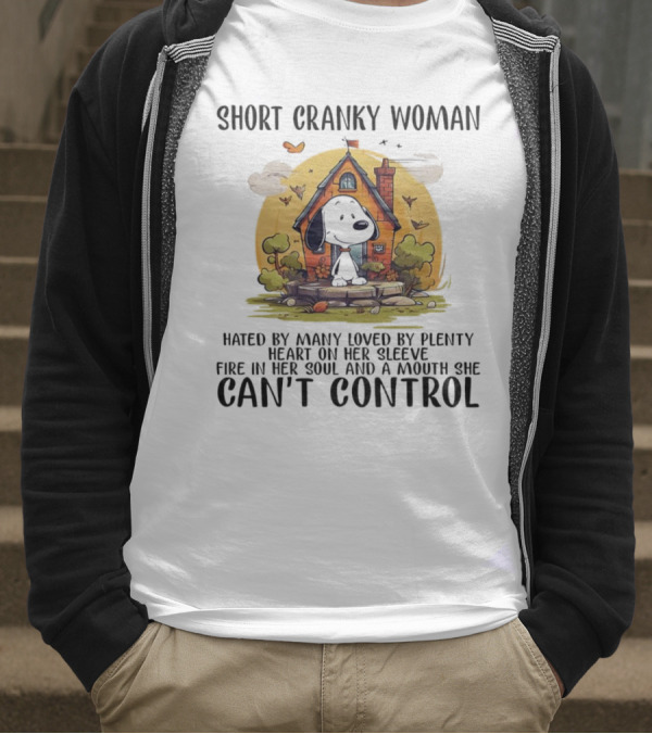 Short Cranky Woman Hated By Many Loved By Plenty Fire In Her Soul Mouth She Can't Control T-Shirt