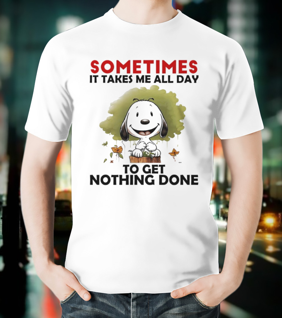 Snoopy Sometimes It Takes Me All Day To Get Nothing Done T-Shirt