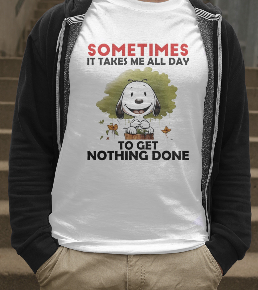 Snoopy Sometimes It Takes Me All Day To Get Nothing Done T-Shirt