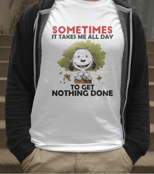 Snoopy Sometimes It Takes Me All Day To Get Nothing Done T-Shirt