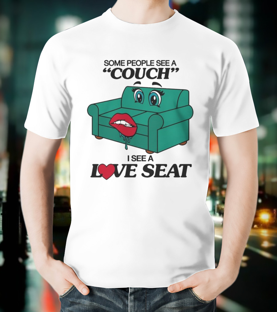Some People See A Couch With Lips And Eyes I See A Love Seat T-Shirt