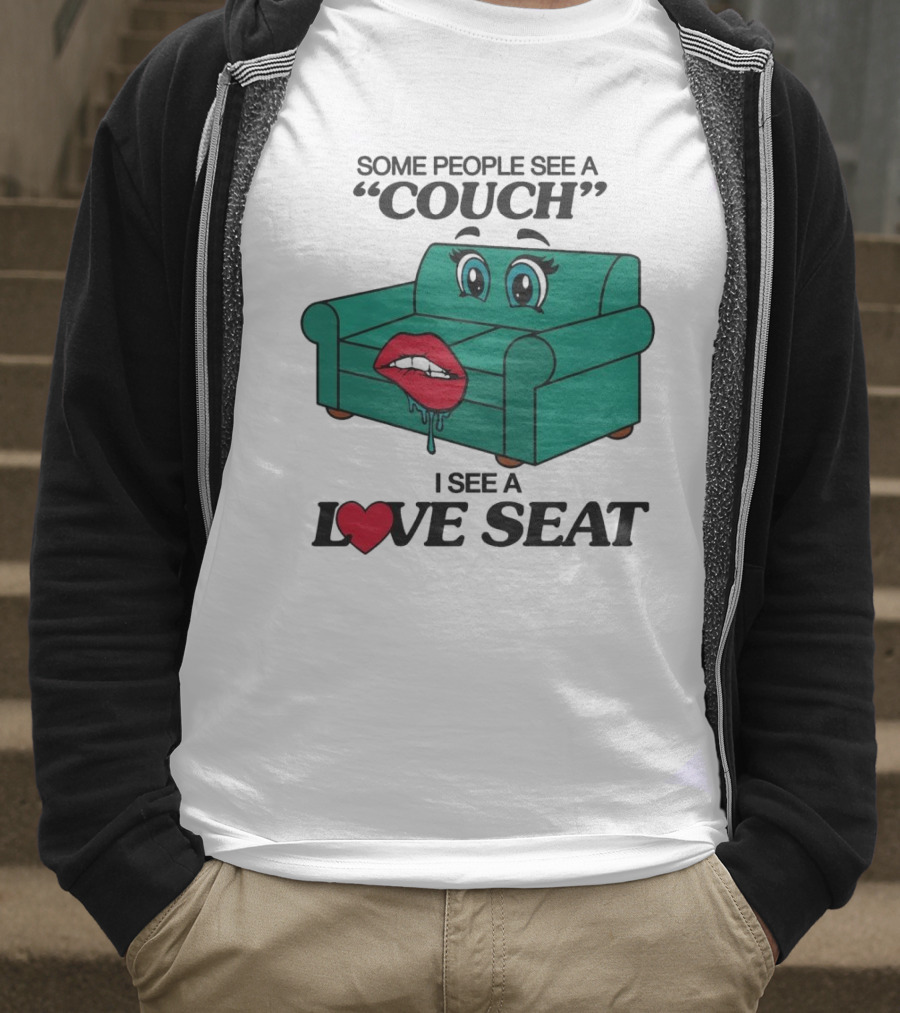 Some People See A Couch With Lips And Eyes I See A Love Seat T-Shirt
