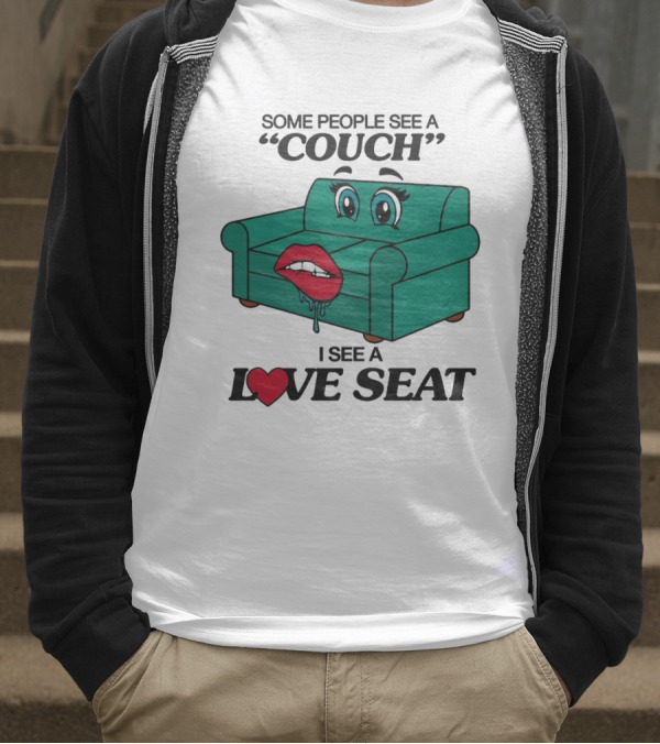 Some People See A Couch With Lips And Eyes I See A Love Seat T-Shirt