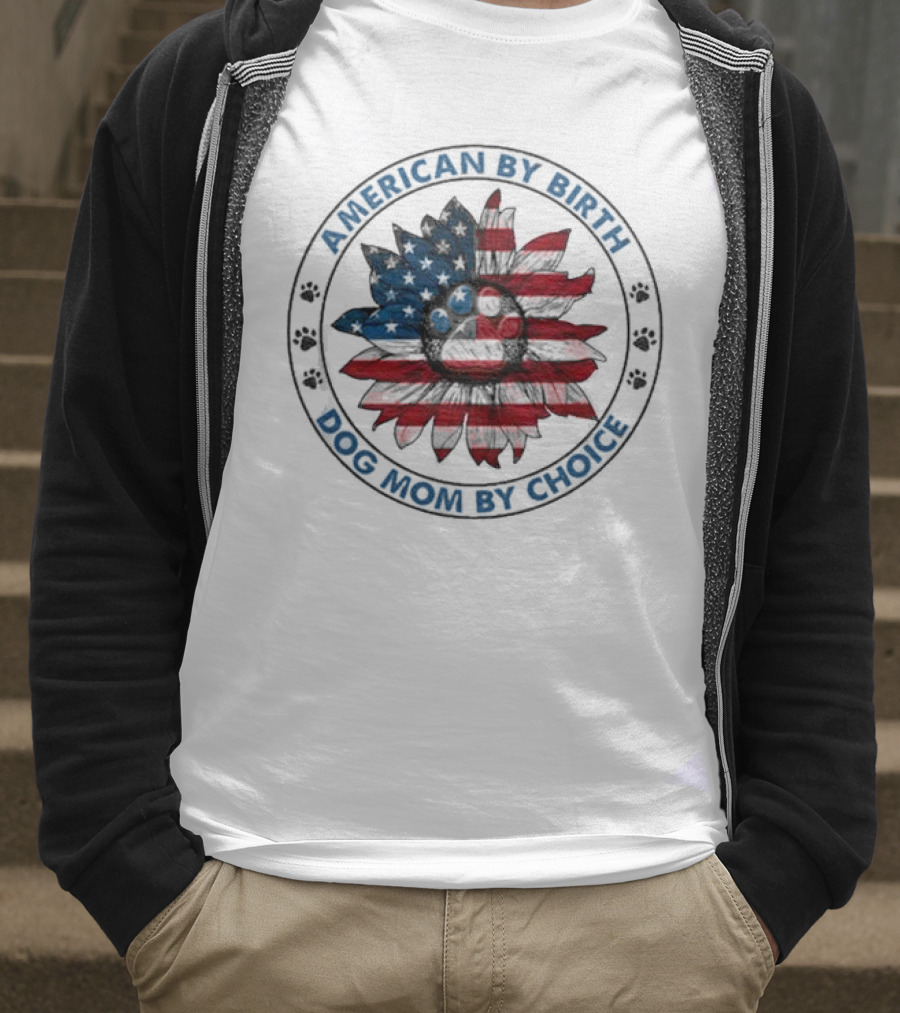 American By Birth Dog Mom By Choice Sunflower USA Flag T-Shirt
