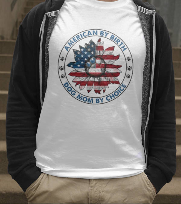 American By Birth Dog Mom By Choice Sunflower USA Flag T-Shirt