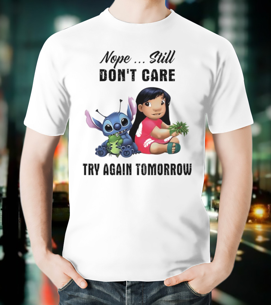 Stitch And Lilo Nope Still Don't Care Try Again Tomorrow T-Shirt