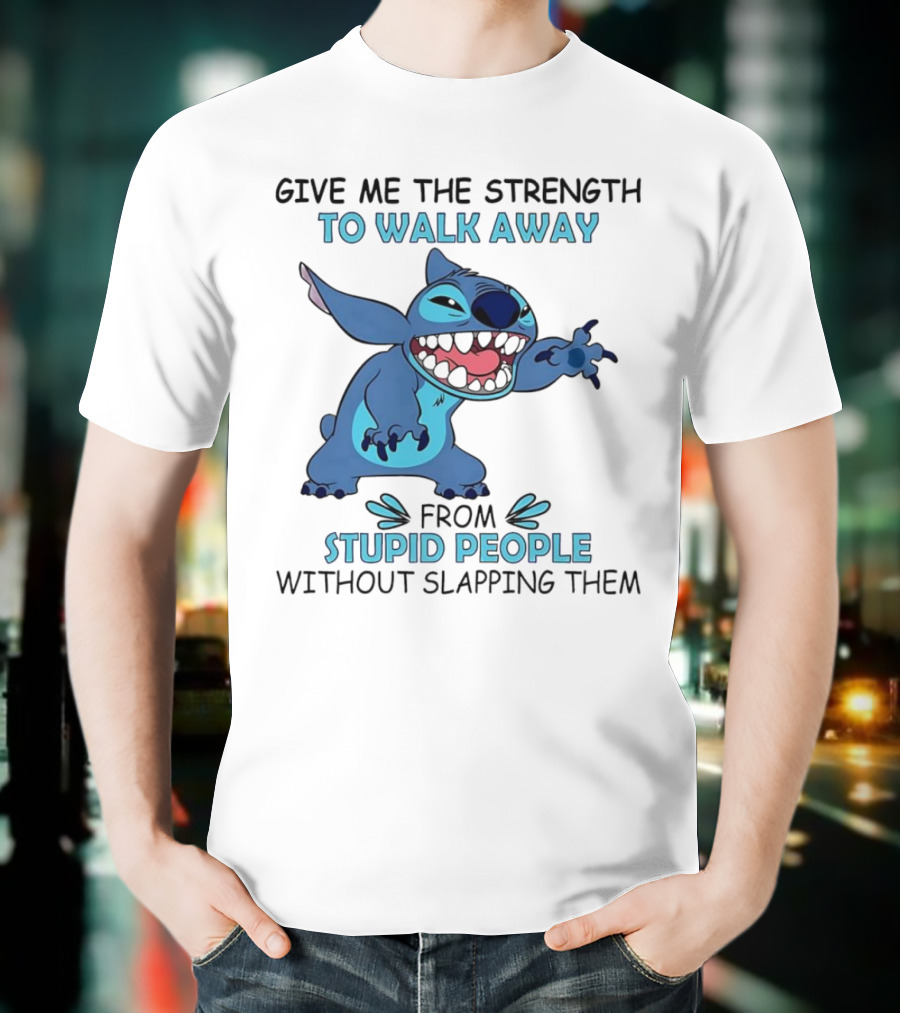 Stitch Give Me The Strength To Walk Away From Stupid People Without Slapping Them T-Shirt