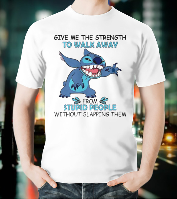 Stitch Give Me The Strength To Walk Away From Stupid People Without Slapping Them T-Shirt