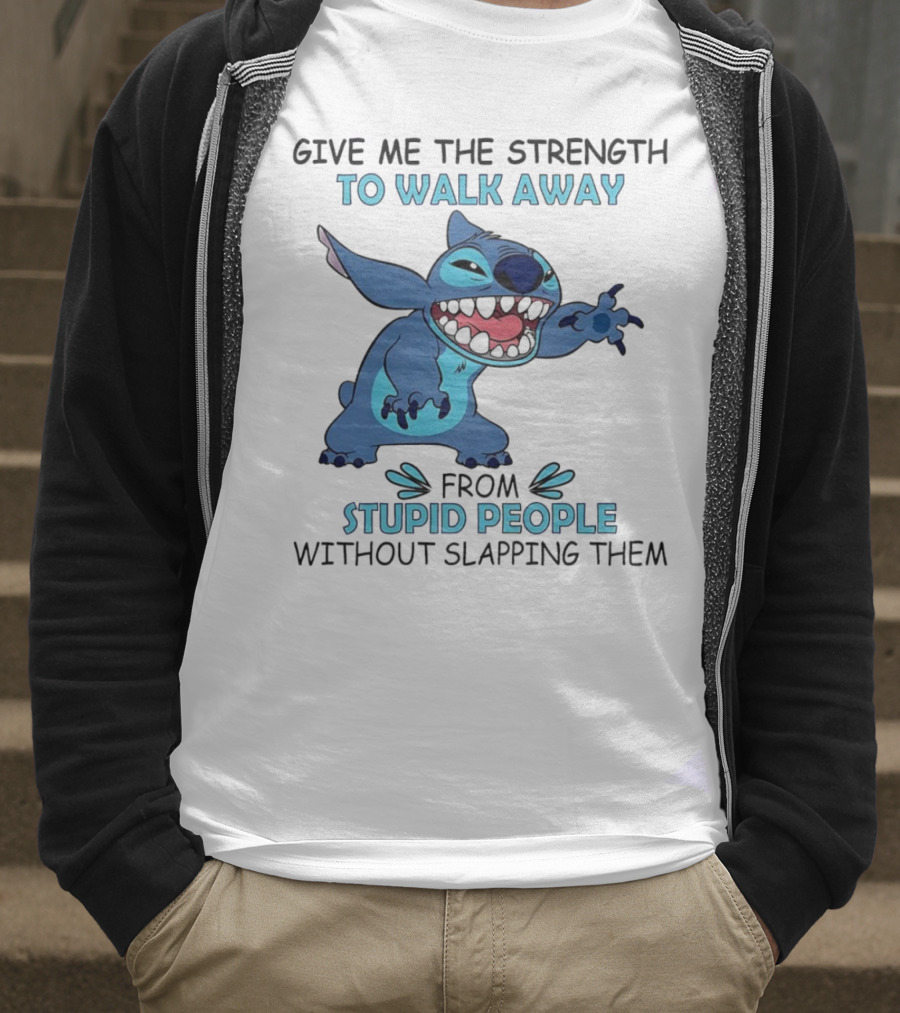 Stitch Give Me The Strength To Walk Away From Stupid People Without Slapping Them T-Shirt