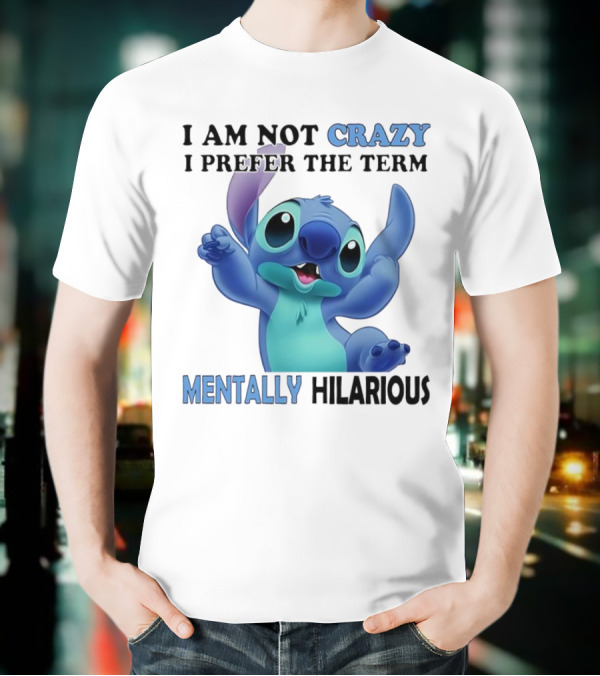 Stitch I Am Not Crazy I Prefer The Term Mentally Hilarious T-Shirt