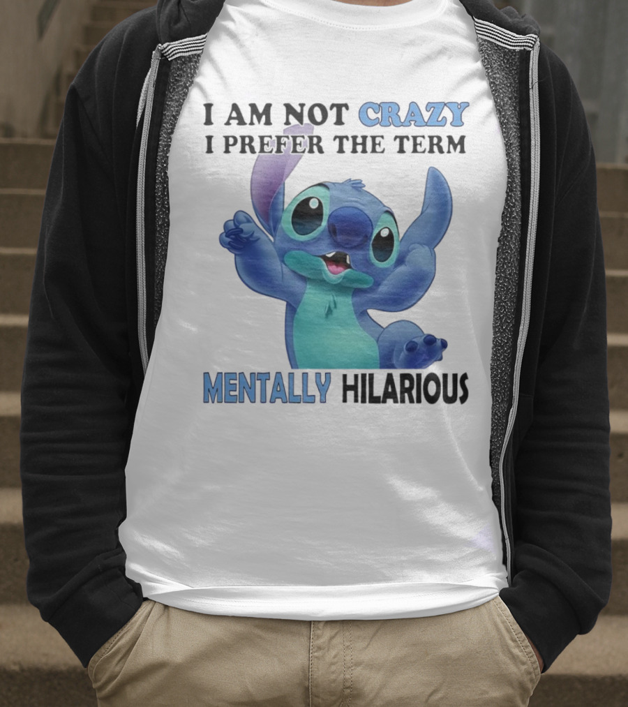 Stitch I Am Not Crazy I Prefer The Term Mentally Hilarious T-Shirt