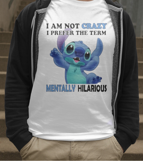 Stitch I Am Not Crazy I Prefer The Term Mentally Hilarious T-Shirt