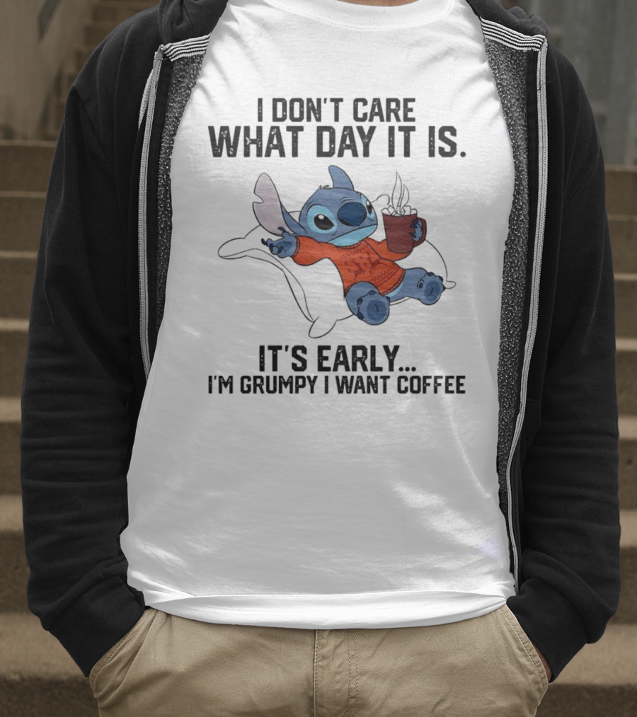 Stitch I Don’t Care What Day It Is It’s Early I’m Grumpy I Want Coffee T-Shirt