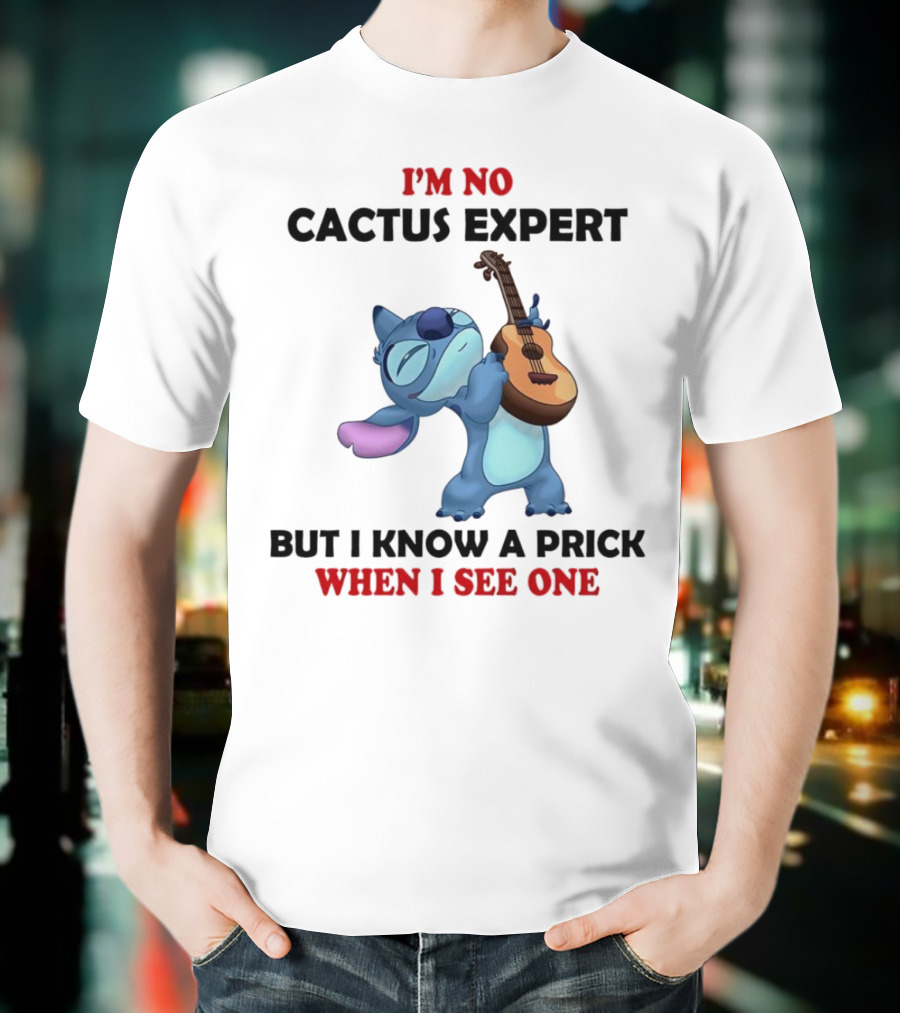 Stitch I'm No Cactus Expert But I Know A Prick When I See One T-Shirt