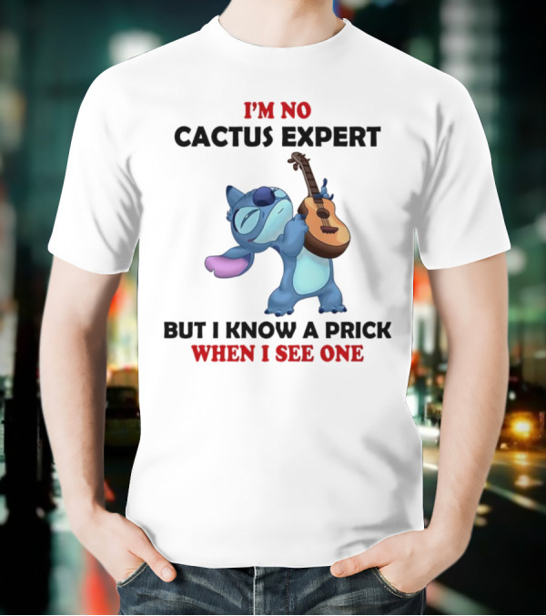 Stitch I'm No Cactus Expert But I Know A Prick When I See One T-Shirt