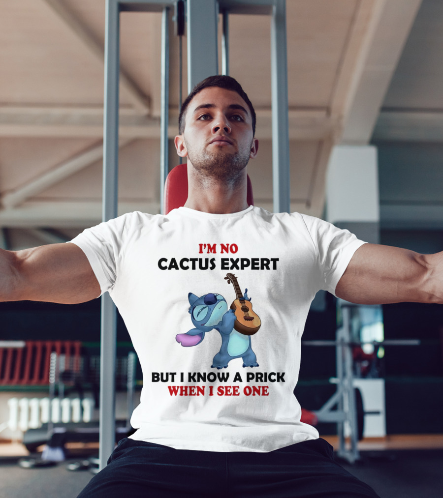 Stitch I'm No Cactus Expert But I Know A Prick When I See One T-Shirt