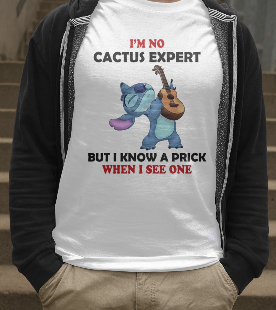 Stitch I'm No Cactus Expert But I Know A Prick When I See One T-Shirt