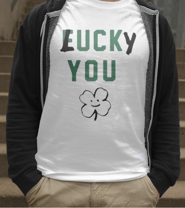 St Patrick's Day Lucky You Shamrock T-Shirt