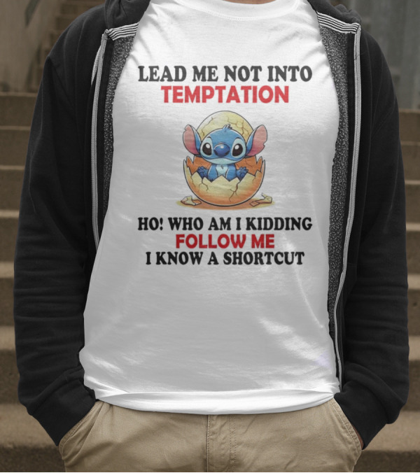 Stitch Lead Me Not Into Temptation Ho Who Am I Kidding Follow Me I Know A Shortcut Eggshell Humor T-Shirt