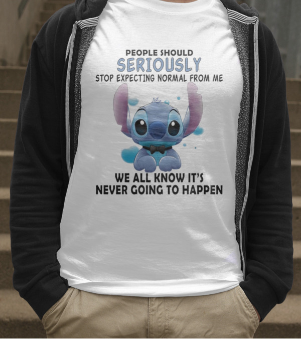 Stitch People Should Seriously Stop Expecting Normal From Me We All Know It's Never Going To Happen T-Shirt