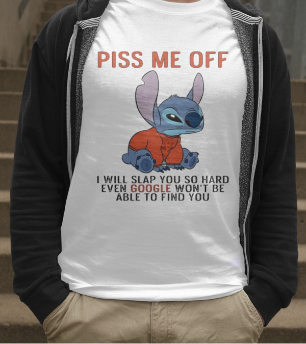 Piss Me Off I Will Slap You So Hard Even Google Won’t Be Able To Find You Stitch T-Shirt