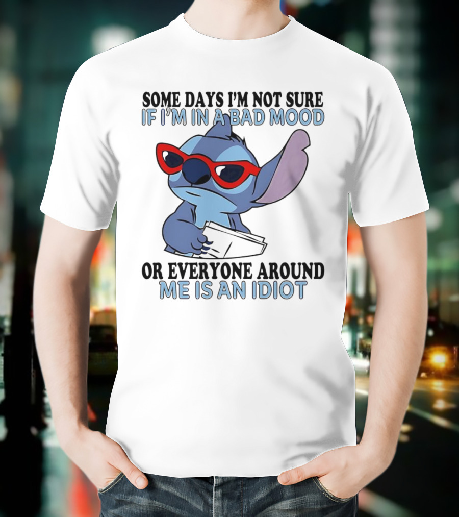 Stitch Some Days I’m Not Sure If I’m In A Bad Mood Or Everyone Around Me Is An Idiot Red Sunglasses T-Shirt