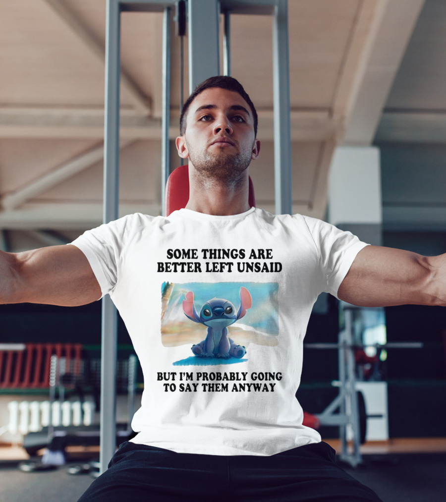 Some Things Are Better Left Unsaid But I’m Probably Going To Say Them Anyway Stitch T-Shirt