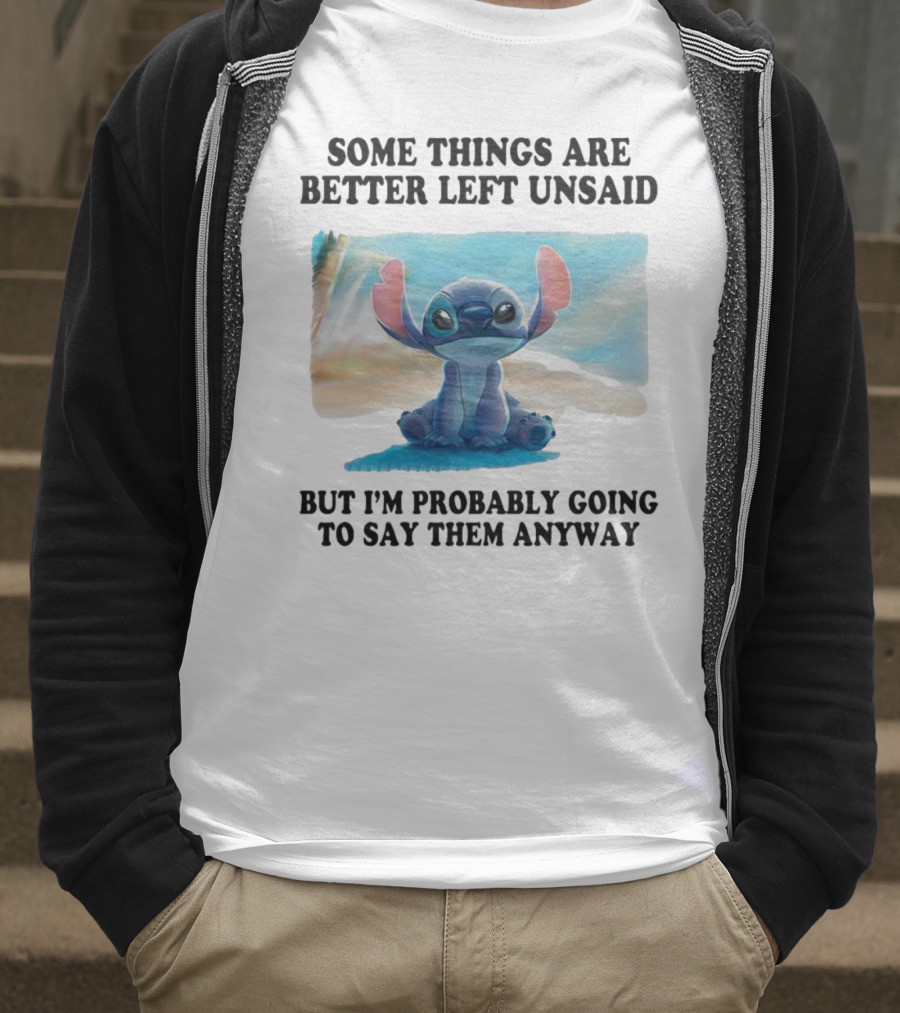 Some Things Are Better Left Unsaid But I’m Probably Going To Say Them Anyway Stitch T-Shirt