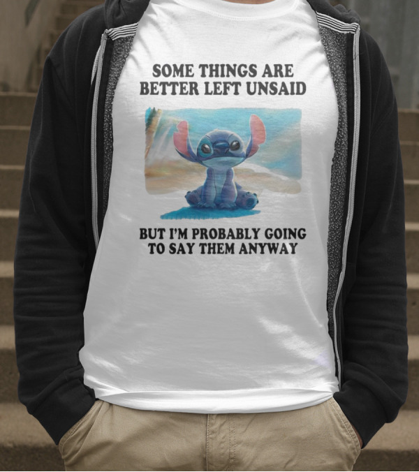Some Things Are Better Left Unsaid But I’m Probably Going To Say Them Anyway Stitch T-Shirt