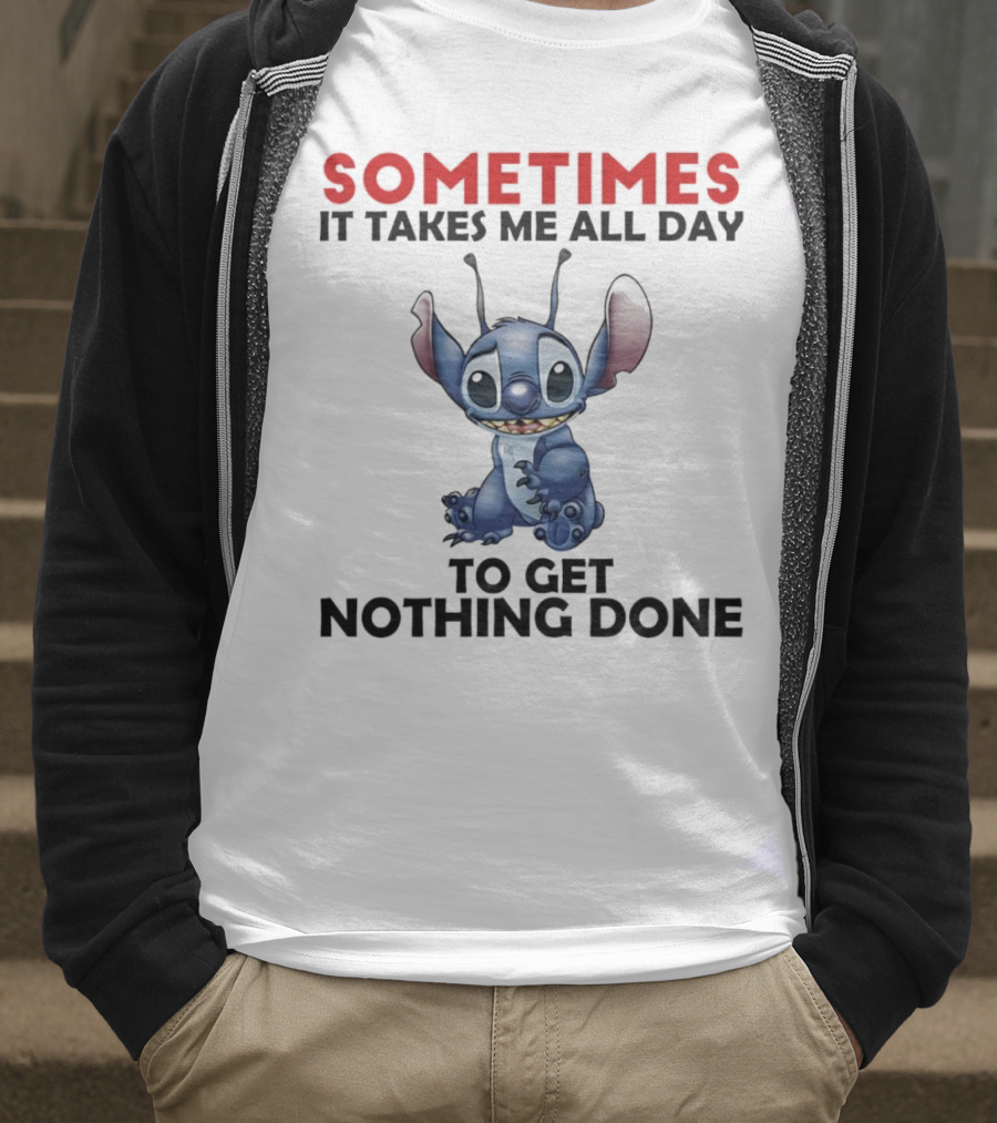 Stitch Sometimes It Takes Me All Day To Get Nothing Done T-Shirt