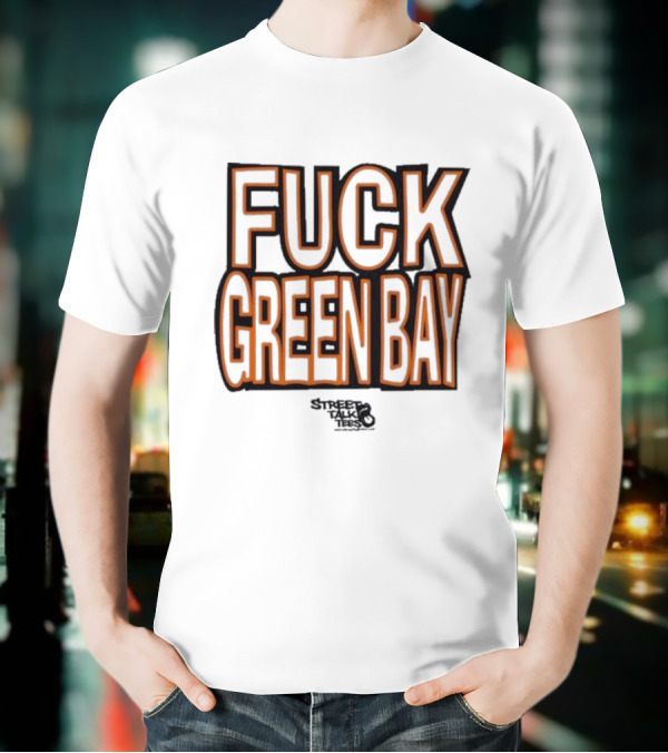Fuck Green Bay Street Talks T-Shirt