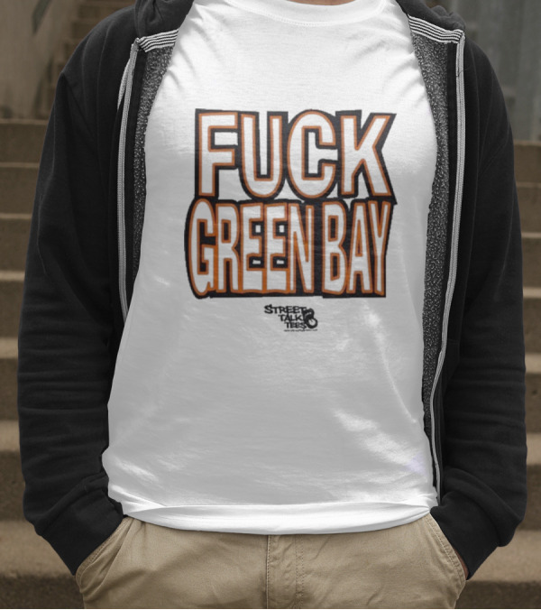 Fuck Green Bay Street Talks T-Shirt