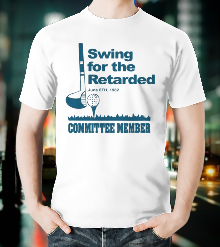 Swing For The Retarded June 6th 1962 Committee Member T-Shirt