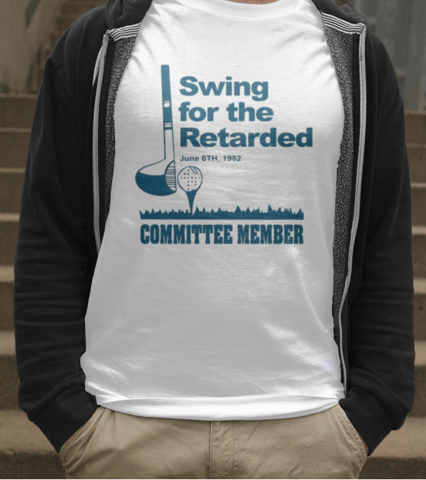 Swing For The Retarded June 6th 1962 Committee Member T-Shirt