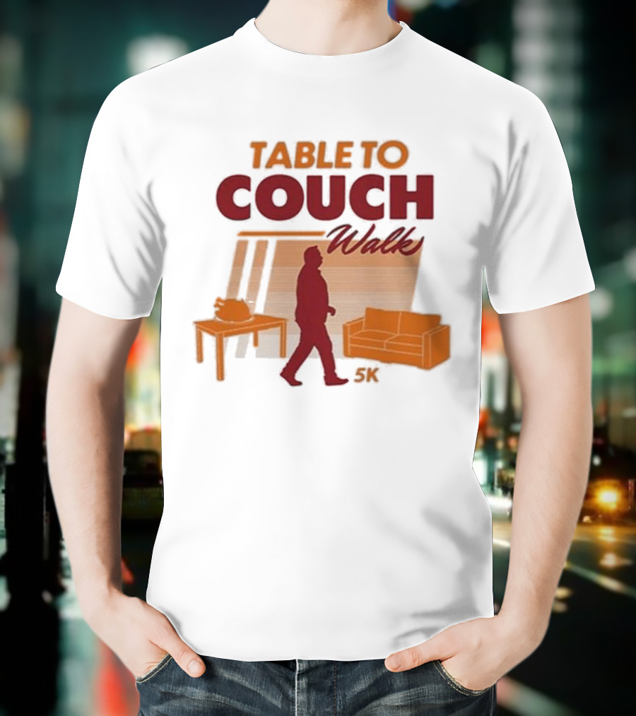 Table To Couch Walk 5K Novelty Event Humor T-Shirt