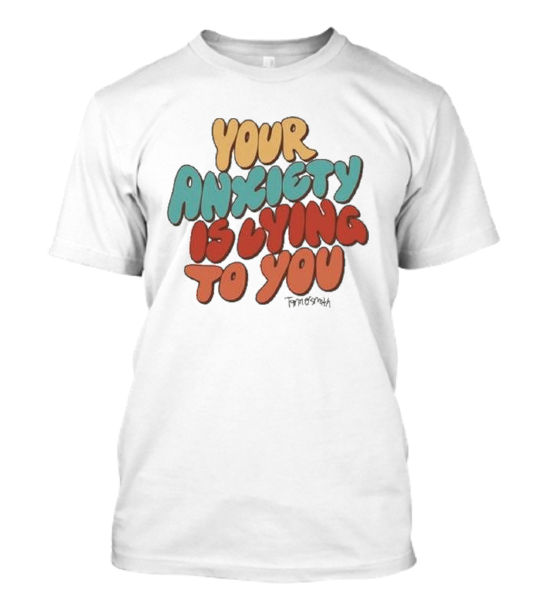 Your Anxiety Is Lying To You Tanner Smith Positive Message T-Shirt