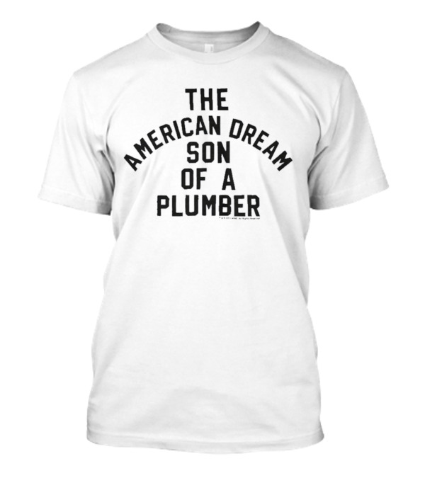 The American Dream Son Of A Plumber T-Shirt