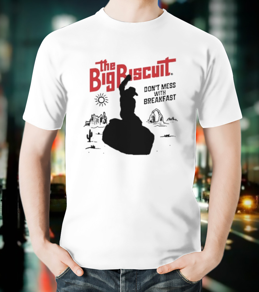 The Big Biscuit Don’t Mess With Breakfast T-Shirt
