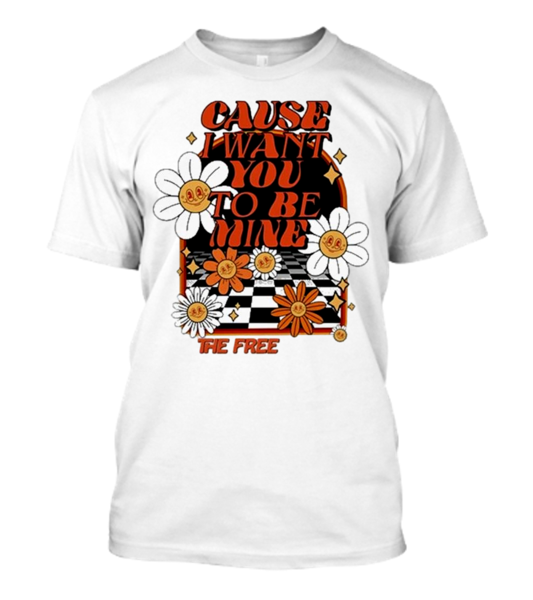 The Free Cause I Want You To Be Mine T-Shirt