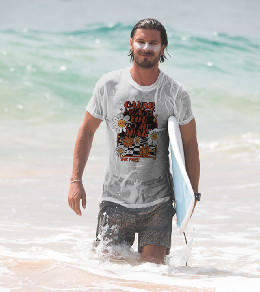 The Free Cause I Want You To Be Mine T-Shirt