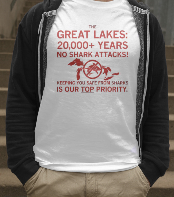 The Great Lakes 20000 Years No Shark Attacks Keeping You Safe Is Our Top Priority T-Shirt