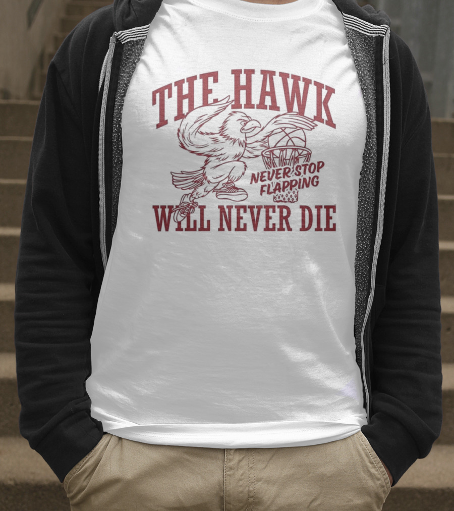 The Hawk Will Never Die Never Stop Flapping Basketball 2025 T-Shirt