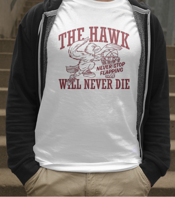 The Hawk Will Never Die Never Stop Flapping Basketball 2025 T-Shirt