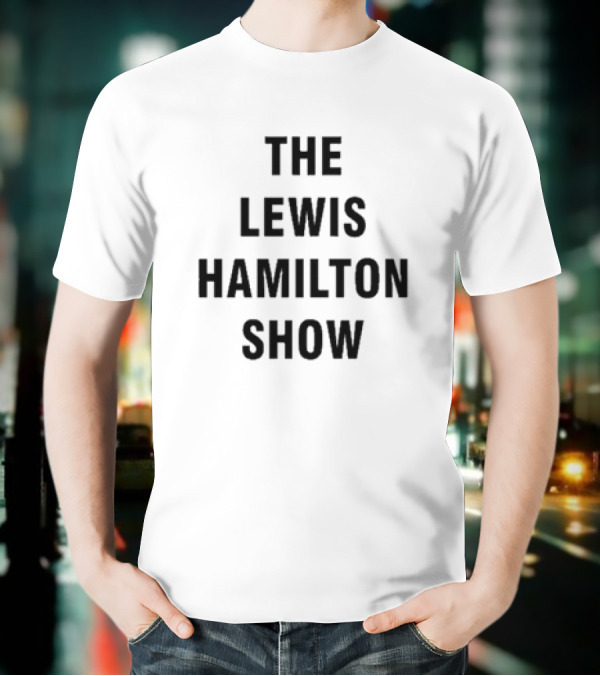 The Lewis Hamilton Show T-Shirt