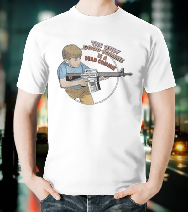 The Only Good Commie Is A Dead Commie Boy Holding Rifle T-Shirt
